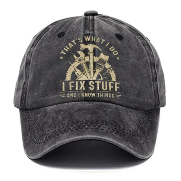 I Fix Stuff And I Know Things Hobby Text Letters Men's Hat