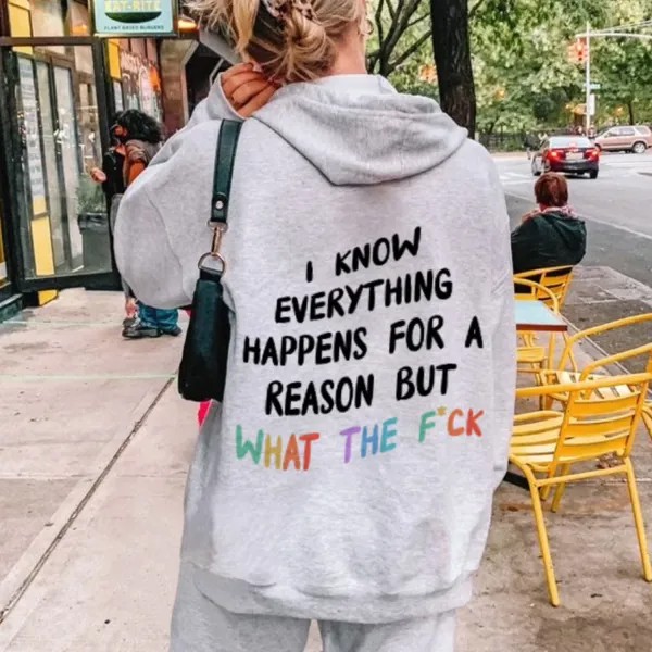 Женская повседневная худи с принтом I Know Everything Happens For A Reason But What The F*ck Print