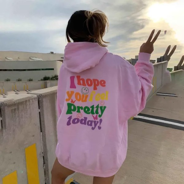 Женская повседневная худи с принтом I Hope You Feel Pretty Today